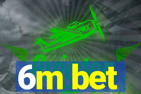 6m bet